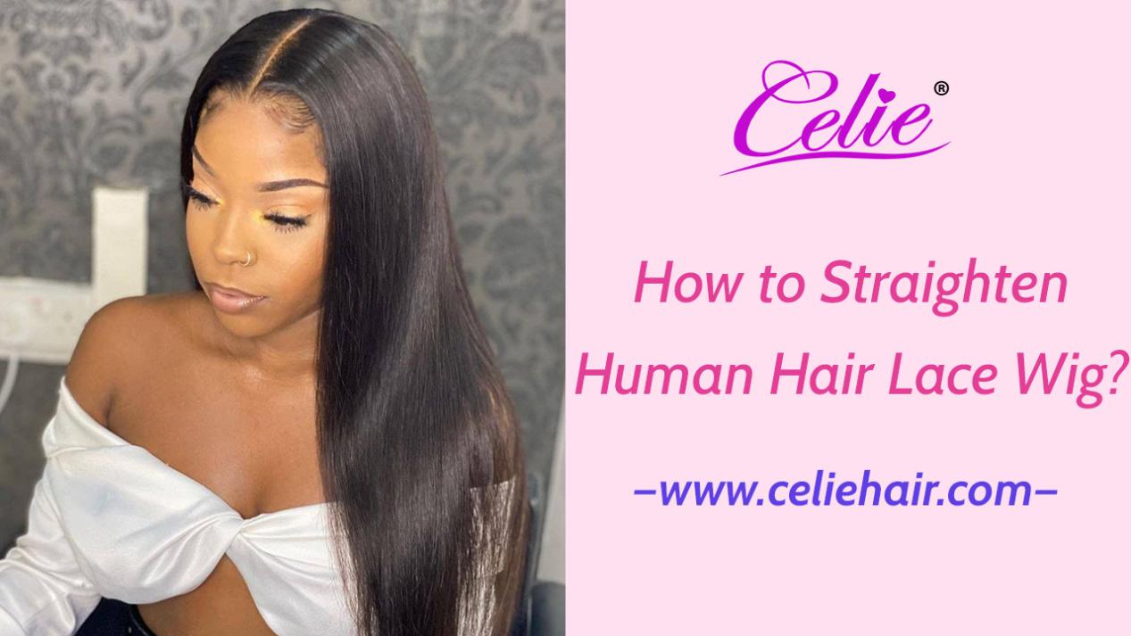 How to Straighten Human Hair Lace Wig Celie Hair